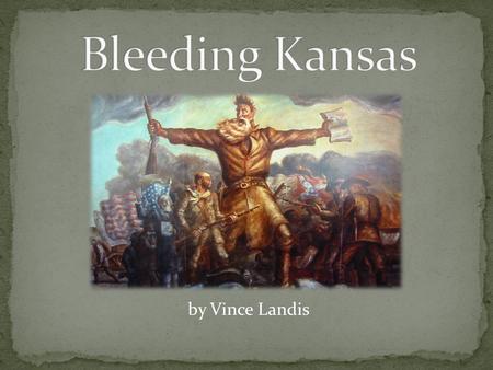 By Vince Landis. The name Bleeding Kansas refers to the violent sectional conflicts in the American Midwest in the mid to late 1850s. Also referred to.