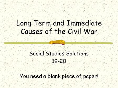 Long Term and Immediate Causes of the Civil War