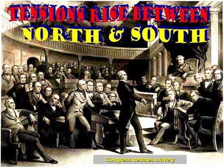 Congress debates slavery. Learning Goals: 1.Compare and contrast economic paths of the North and the South. 2.Summarize the effects of territorial expansion.