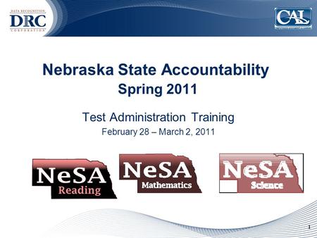 1 Nebraska State Accountability Spring 2011 Test Administration Training February 28 – March 2, 2011.