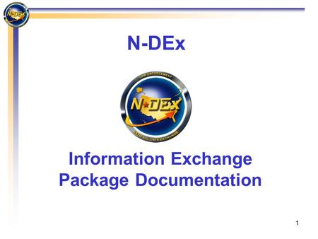 1 Information Exchange Package Documentation N-DEx.