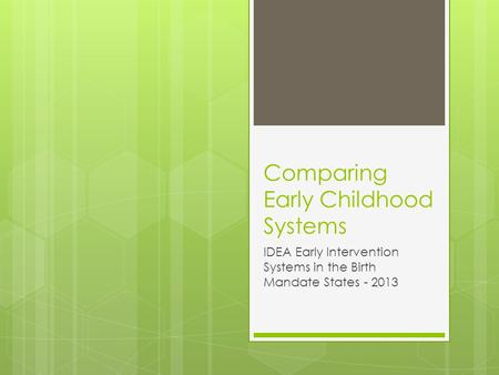 Comparing Early Childhood Systems IDEA Early Intervention Systems in the Birth Mandate States - 2013.