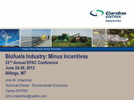 Biofuels Industry: Minus Incentives 22 nd Annual EPAC Conference June 24-26, 2012 Billings, MT John M. Urbanchuk Technical Director - Environmental Economics.