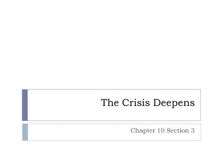 The Crisis Deepens Chapter 10 Section 3.