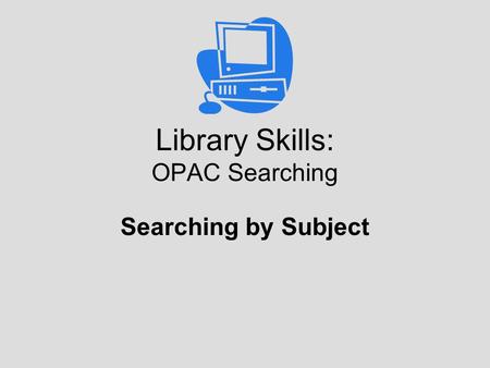 Library Skills: OPAC Searching Searching by Subject.