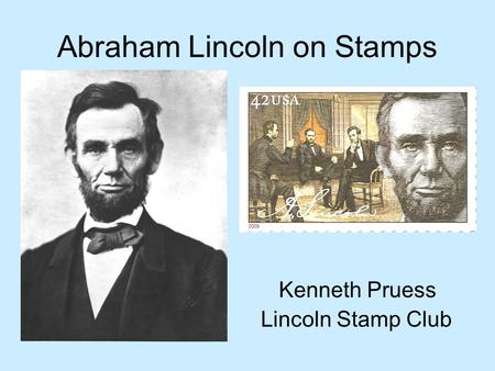 Abraham Lincoln on Stamps Kenneth Pruess Lincoln Stamp Club.