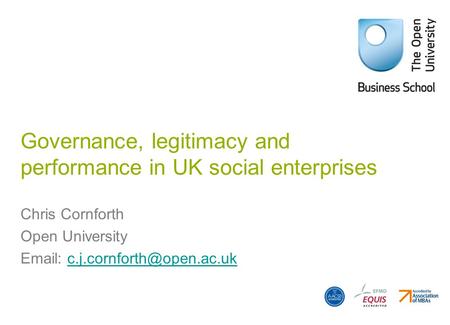 Governance, legitimacy and performance in UK social enterprises Chris Cornforth Open University
