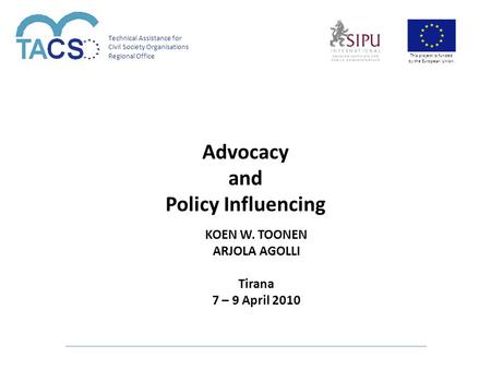 Technical Assistance for Civil Society Organisations Regional Office This project is funded by the European Union. Advocacy and Policy Influencing KOEN.