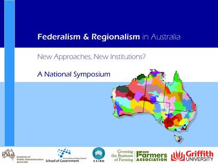New Approaches, New Institutions? A National Symposium Federalism & Regionalism in Australia.