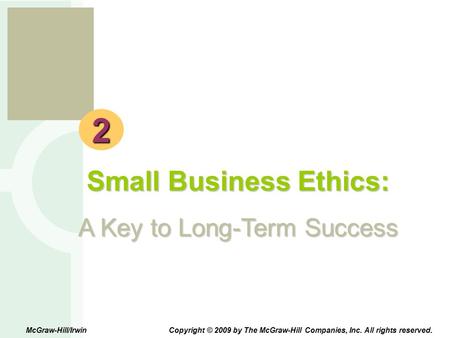 E s b 2 Small Business Ethics: A Key to Long-Term Success McGraw-Hill/Irwin Copyright © 2009 by The McGraw-Hill Companies, Inc. All rights reserved.