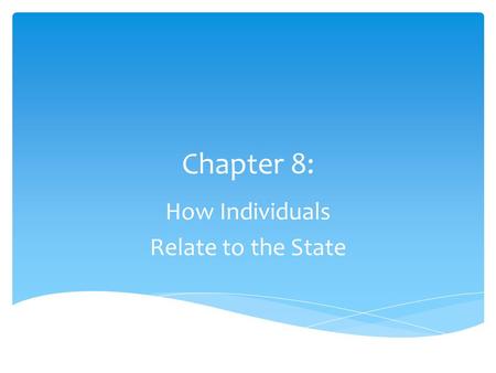 Chapter 8: How Individuals Relate to the State.  Power based on an agreement 1.That those in authority have the right to make decisions/policies 2.That.