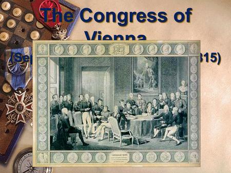 The Congress of Vienna (September 1, 1814 – June 9, 1815)