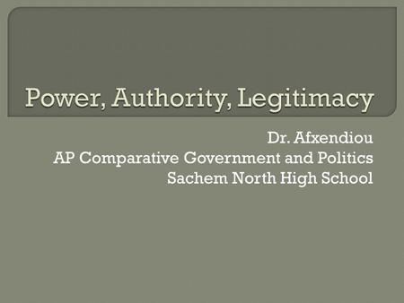 Dr. Afxendiou AP Comparative Government and Politics Sachem North High School.