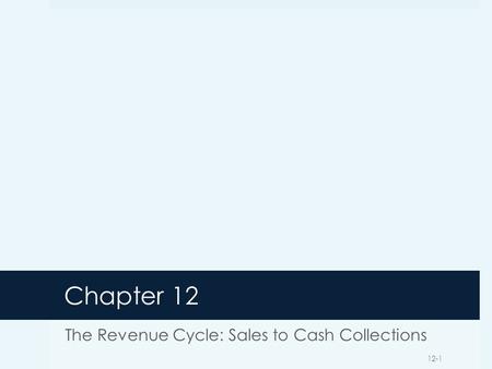 The Revenue Cycle: Sales to Cash Collections