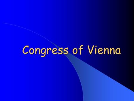 Congress of Vienna. A series of meetings to... Create Peace in Europe (Winter of 1814-1815)