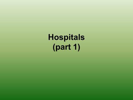 Hospitals (part 1).
