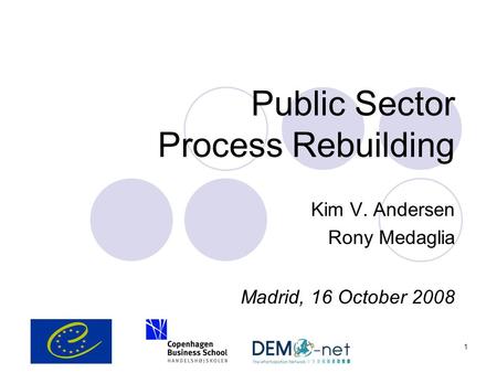 1 Public Sector Process Rebuilding Kim V. Andersen Rony Medaglia Madrid, 16 October 2008.