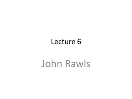 Lecture 6 John Rawls. Justifying government Question: How can the power of government be justified?