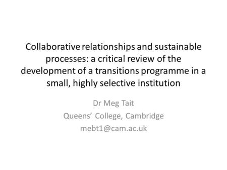 Collaborative relationships and sustainable processes: a critical review of the development of a transitions programme in a small, highly selective institution.