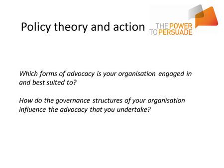 Which forms of advocacy is your organisation engaged in and best suited to? How do the governance structures of your organisation influence the advocacy.