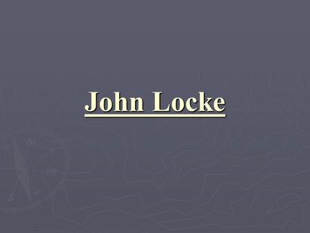 John Locke. (1632-1704) ► John Locke was born on  August 29, 1632  in Wrington, a village in Somerset, England.  He was baptized the same day. Soon.