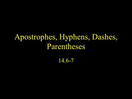Apostrophes, Hyphens, Dashes, Parentheses 14.6-7.