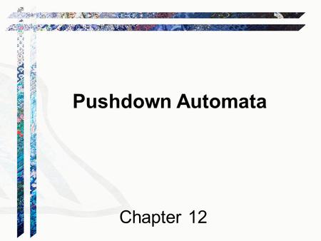 Pushdown Automata Chapter 12. Recognizing Context-Free Languages Two notions of recognition: (1) Say yes or no, just like with FSMs (2) Say yes or no,