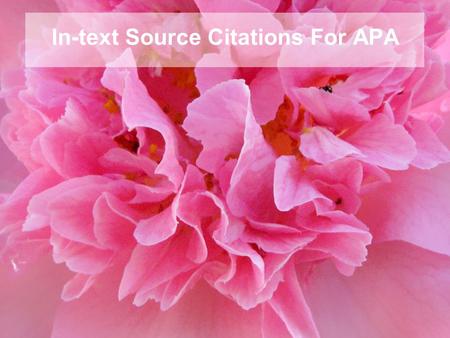 In-text Source Citations For APA. APA requires parenthetical references in the text to document quotations, paraphrases, summaries, and other material.