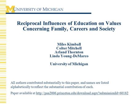 Reciprocal Influences of Education on Values Concerning Family, Careers and Society Miles Kimball Colter Mitchell Arland Thornton Linda Young-DeMarco University.