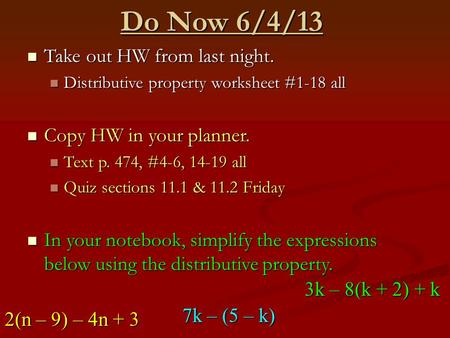 Do Now 6/4/13 Take out HW from last night. Take out HW from last night. Distributive property worksheet #1-18 all Distributive property worksheet #1-18.