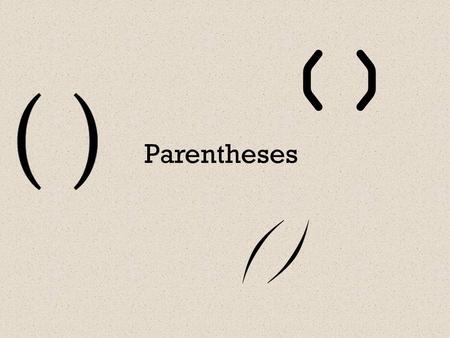 () Parentheses (). Parentheses - The marks of parenthesis are the marks of punctuation ( ) that set off unrelated words, phrases, or clauses that do not.