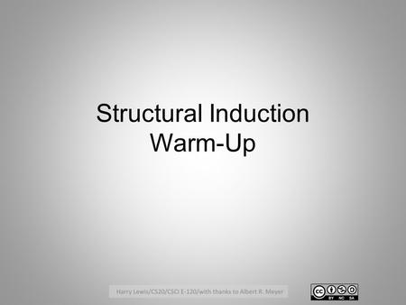 Structural Induction Warm-Up. “Balanced String of Parentheses” Base case: –The empty string εis balanced Constructor rules: –C1: If x is balanced then.