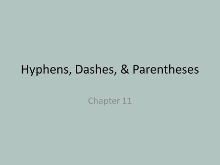 Hyphens, Dashes, & Parentheses Chapter 11. Here’s the idea… Hyphens, dashes, and parentheses help make your writing clear by separating or setting off.