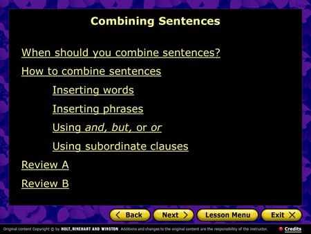Combining Sentences When should you combine sentences? How to combine sentences Inserting words Inserting phrases Using and, but, or Using subordinate.