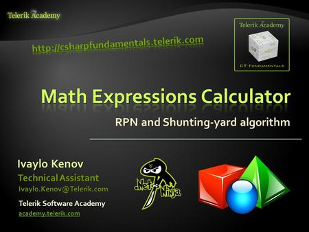 RPN and Shunting-yard algorithm Ivaylo Kenov Telerik Software Academy academy.telerik.com Technical Assistant