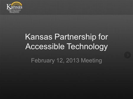 Kansas Partnership for Accessible Technology February 12, 2013 Meeting.