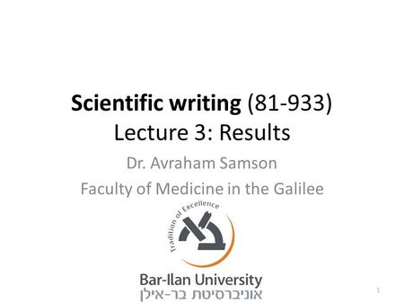 Scientific writing (81-933) Lecture 3: Results Dr. Avraham Samson Faculty of Medicine in the Galilee 1.