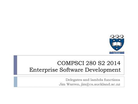 Delegates and lambda functions Jim Warren, COMPSCI 280 S2 2014 Enterprise Software Development.