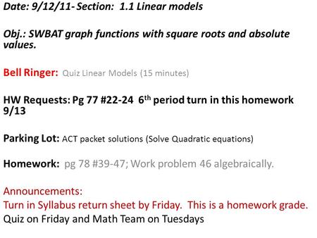 Date: 9/12/11- Section: 1.1 Linear models Obj.: SWBAT graph functions with square roots and absolute values. Bell Ringer: Quiz Linear Models (15 minutes)
