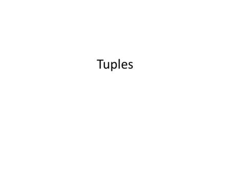Tuples. Tuples 1 A tuple is a sequence of immutable Python objects. Tuples are sequences, just like lists. The only difference is that tuples can't be.