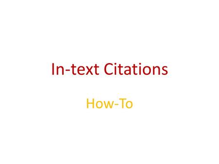 In-text Citations How-To. Read Carefully! Important!! After you have used quoted or paraphrased material from another source, you must cite. You do that.