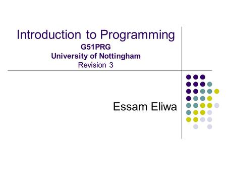 Introduction to Programming G51PRG University of Nottingham Revision 3 Essam Eliwa.