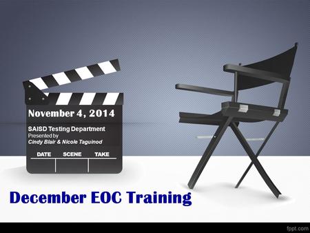 December EOC Training November 4, 2014 SAISD Testing Department