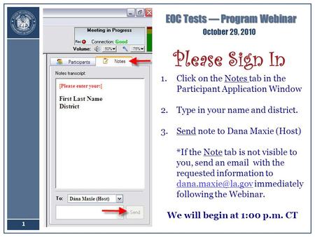 EOC Tests — Program Webinar 1 Please Sign In 1.Click on the Notes tab in the Participant Application Window 2.Type in your name and district. 3.Send note.