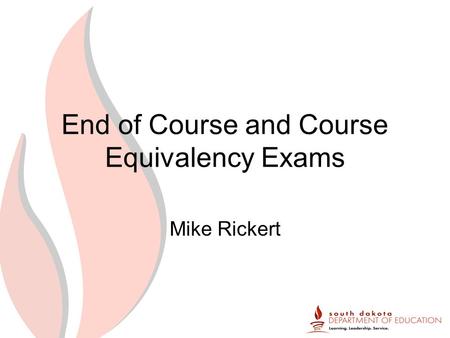 End of Course and Course Equivalency Exams Mike Rickert.