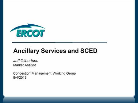 Ancillary Services and SCED Jeff Gilbertson Market Analyst Congestion Management Working Group 9/4/2013.