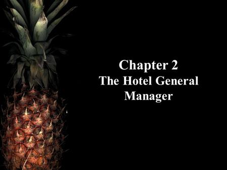 Chapter 2 The Hotel General Manager. Hotel Operations Management, 2nd ed.©2007 Pearson Education, Inc. Hayes/NinemeierPearson Prentice Hall Upper Saddle.