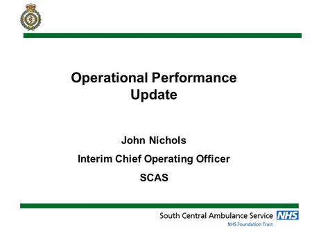 Operational Performance Update John Nichols Interim Chief Operating Officer SCAS.