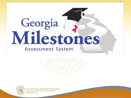 Georgia Milestones Comprehensive – single program, not series of tests (e.g., CRCT; EOCT; WA); formative assessment tools to complement summative Coherent.