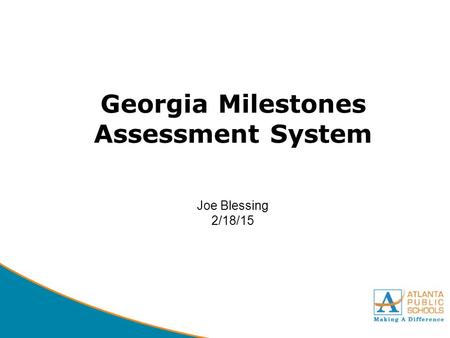 DRAFT Georgia Milestones Assessment System Joe Blessing 2/18/15.